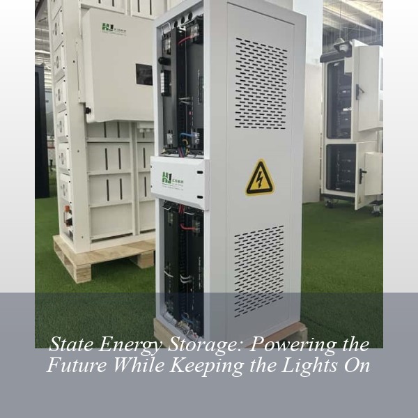 State Energy Storage: Powering the Future While Keeping the Lights On