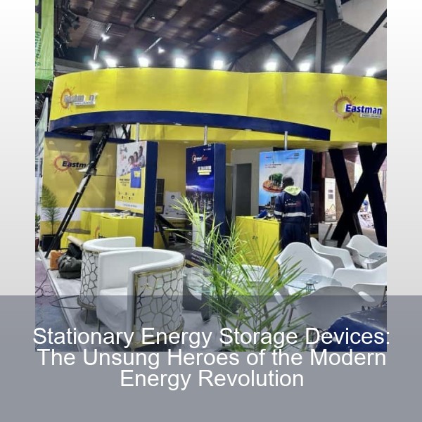 Stationary Energy Storage Devices: The Unsung Heroes of the Modern Energy Revolution