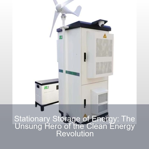 Stationary Storage of Energy: The Unsung Hero of the Clean Energy Revolution