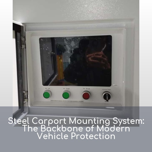 Steel Carport Mounting System: The Backbone of Modern Vehicle Protection