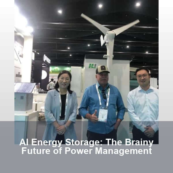 AI Energy Storage: The Brainy Future of Power Management