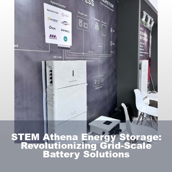STEM Athena Energy Storage: Revolutionizing Grid-Scale Battery Solutions