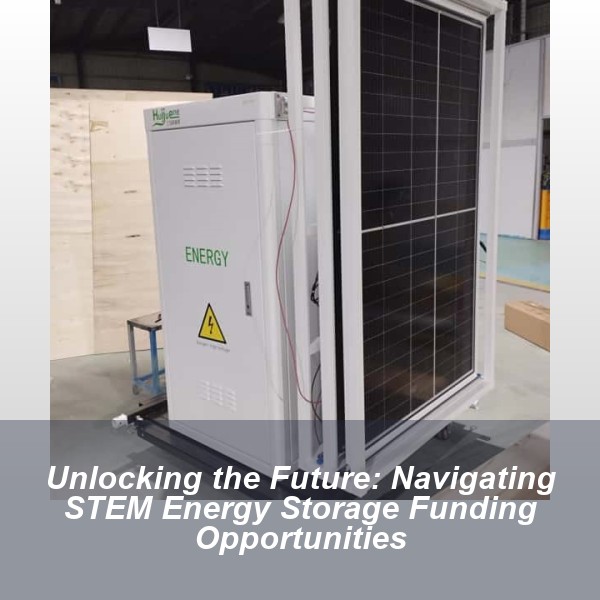 Unlocking the Future: Navigating STEM Energy Storage Funding Opportunities