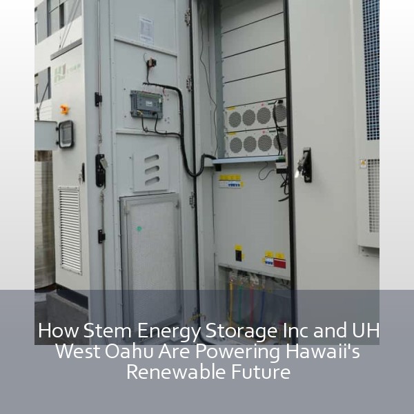 How Stem Energy Storage Inc and UH West Oahu Are Powering Hawaii's Renewable Future