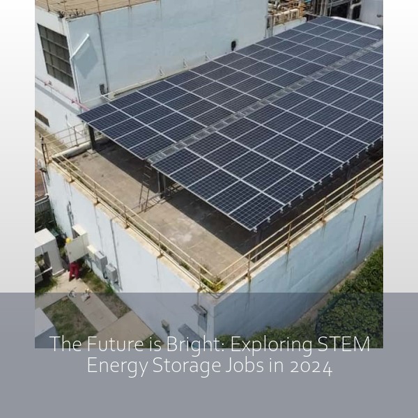The Future is Bright: Exploring STEM Energy Storage Jobs in 2024