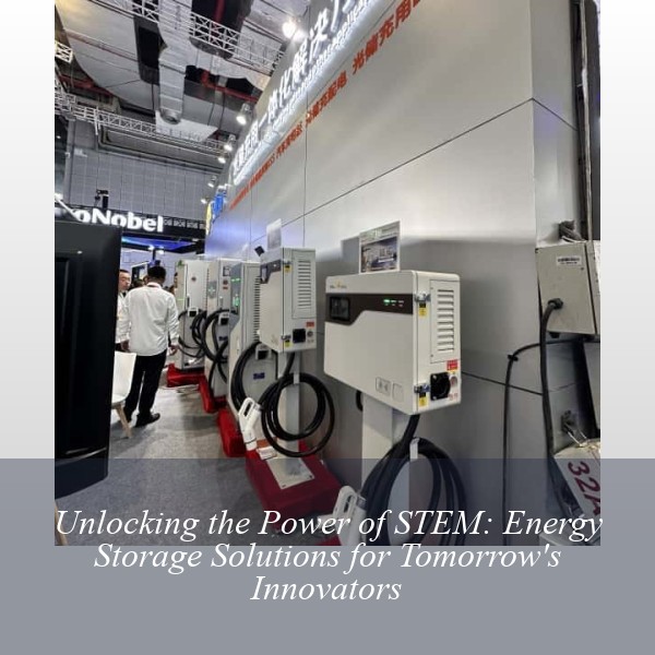Unlocking the Power of STEM: Energy Storage Solutions for Tomorrow's Innovators