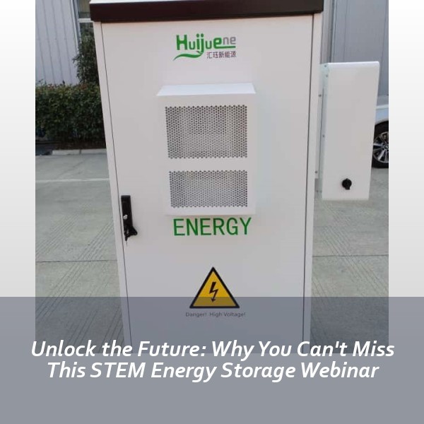 Unlock the Future: Why You Can't Miss This STEM Energy Storage Webinar
