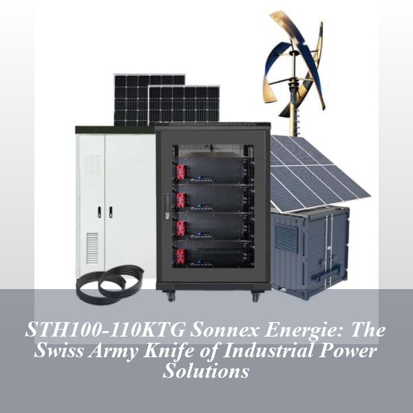 STH100-110KTG Sonnex Energie: The Swiss Army Knife of Industrial Power Solutions