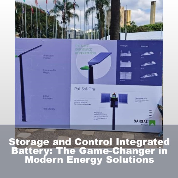 Storage and Control Integrated Battery: The Game-Changer in Modern Energy Solutions
