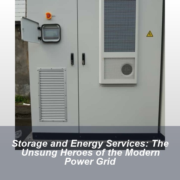Storage and Energy Services: The Unsung Heroes of the Modern Power Grid