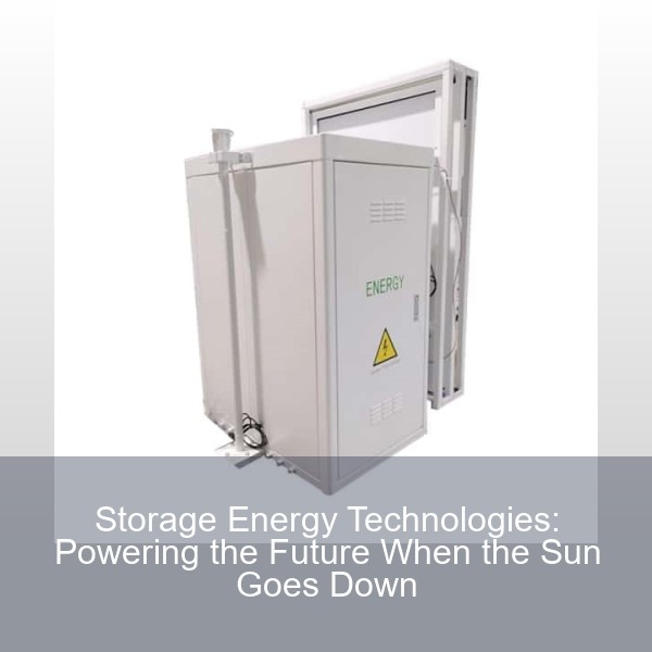 Storage Energy Technologies: Powering the Future When the Sun Goes Down