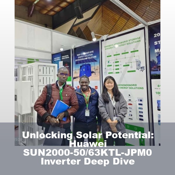 Unlocking Solar Potential: Huawei SUN2000-50/63KTL-JPM0 Inverter Deep Dive