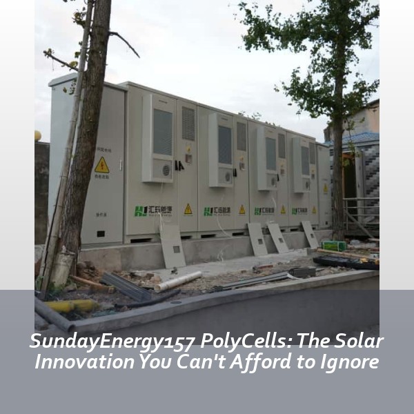 SundayEnergy157 PolyCells: The Solar Innovation You Can't Afford to Ignore