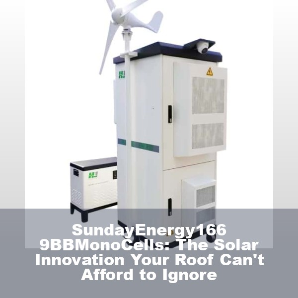 SundayEnergy166 9BBMonoCells: The Solar Innovation Your Roof Can't Afford to Ignore