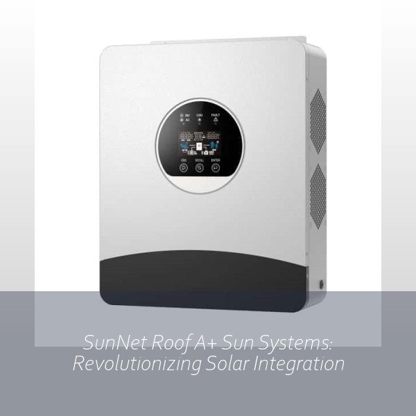 SunNet Roof A+ Sun Systems: Revolutionizing Solar Integration