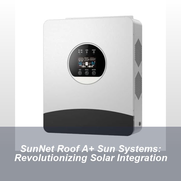 SunNet Roof A+ Sun Systems: Revolutionizing Solar Integration