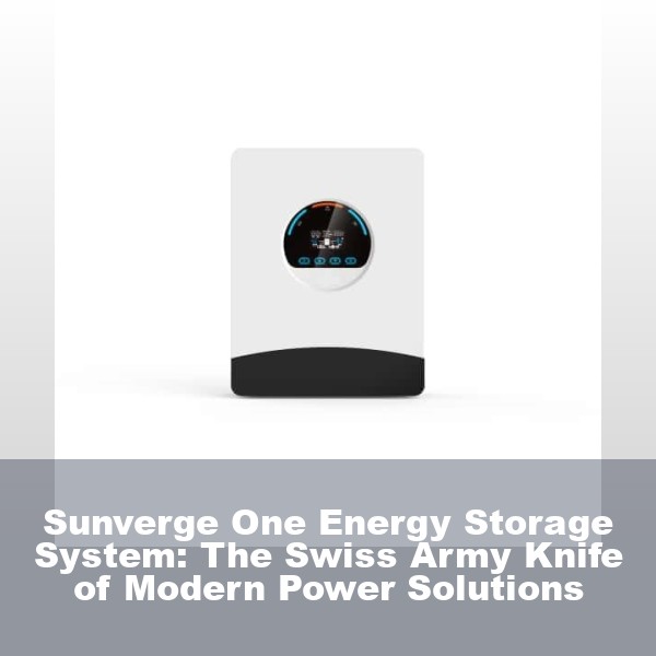 Sunverge One Energy Storage System: The Swiss Army Knife of Modern Power Solutions