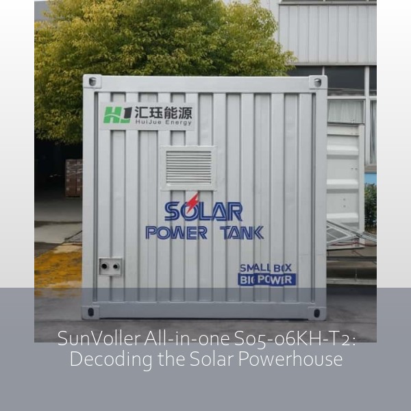 SunVoller All-in-one S05-06KH-T2: Decoding the Solar Powerhouse