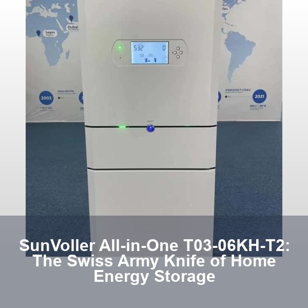 SunVoller All-in-One T03-06KH-T2: The Swiss Army Knife of Home Energy Storage