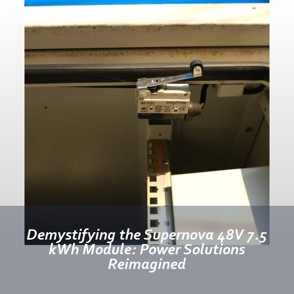Demystifying the Supernova 48V 7.5 kWh Module: Power Solutions Reimagined