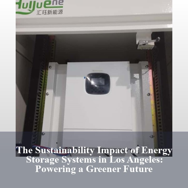 The Sustainability Impact of Energy Storage Systems in Los Angeles: Powering a Greener Future