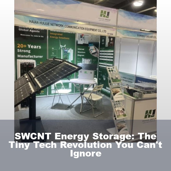 SWCNT Energy Storage: The Tiny Tech Revolution You Can't Ignore