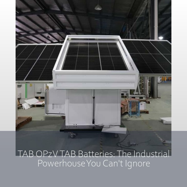 TAB OPzV TAB Batteries: The Industrial Powerhouse You Can't Ignore