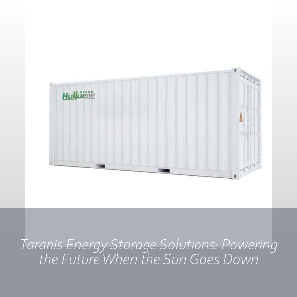 Taranis Energy Storage Solutions: Powering the Future When the Sun Goes Down
