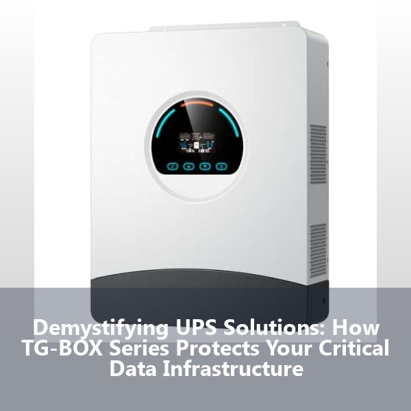 Demystifying UPS Solutions: How TG-BOX Series Protects Your Critical Data Infrastructure