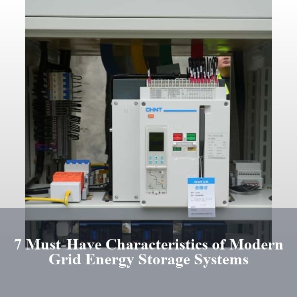 7 Must-Have Characteristics of Modern Grid Energy Storage Systems