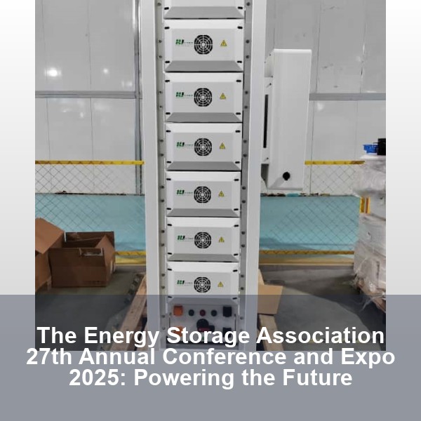 The Energy Storage Association 27th Annual Conference and Expo 2025: Powering the Future
