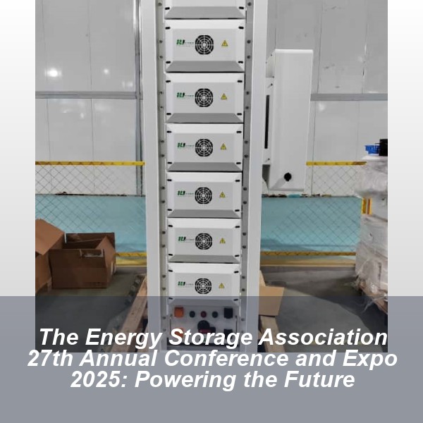 The Energy Storage Association 27th Annual Conference and Expo 2025: Powering the Future