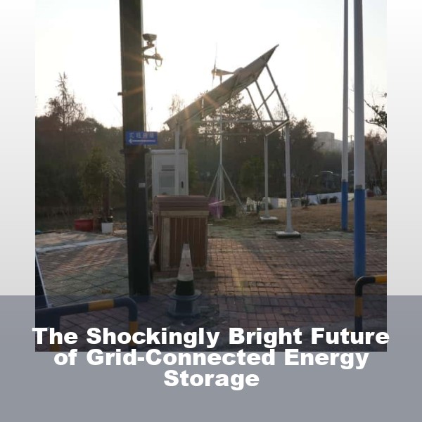 The Shockingly Bright Future of Grid-Connected Energy Storage