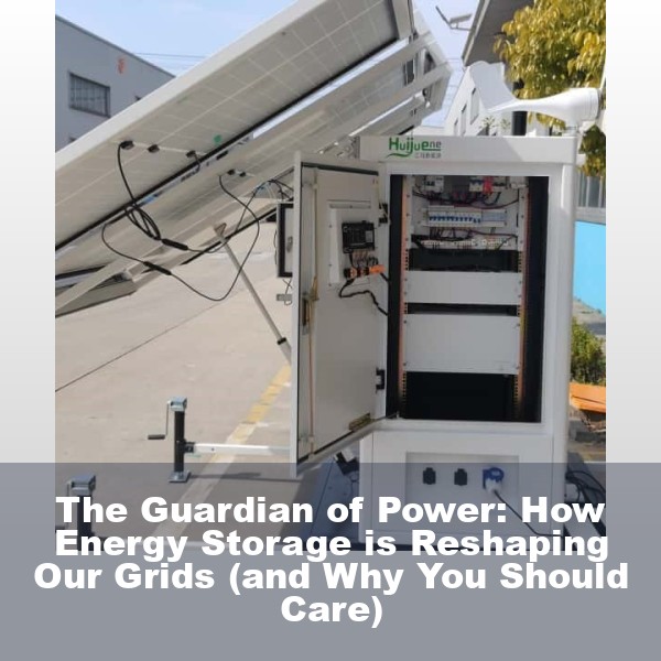 The Guardian of Power: How Energy Storage is Reshaping Our Grids (and Why You Should Care)