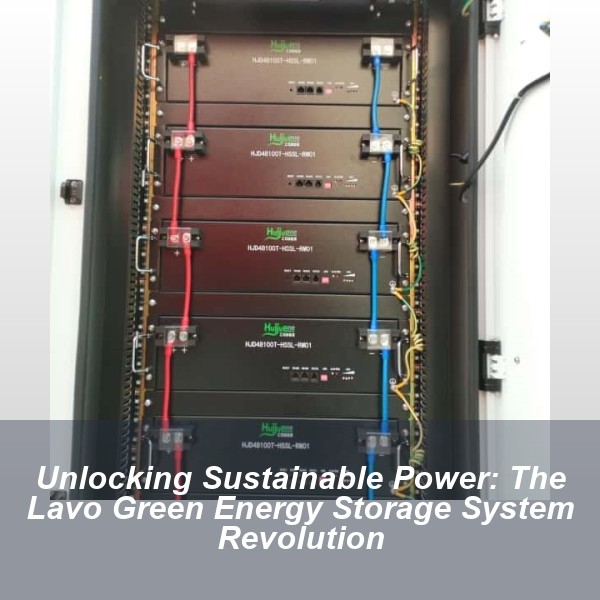 Unlocking Sustainable Power: The Lavo Green Energy Storage System Revolution