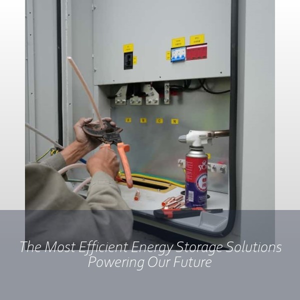 The Most Efficient Energy Storage Solutions Powering Our Future