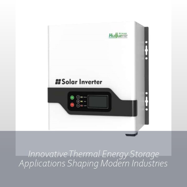 Innovative Thermal Energy Storage Applications Shaping Modern Industries