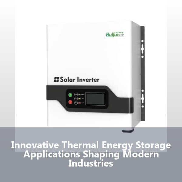 Innovative Thermal Energy Storage Applications Shaping Modern Industries