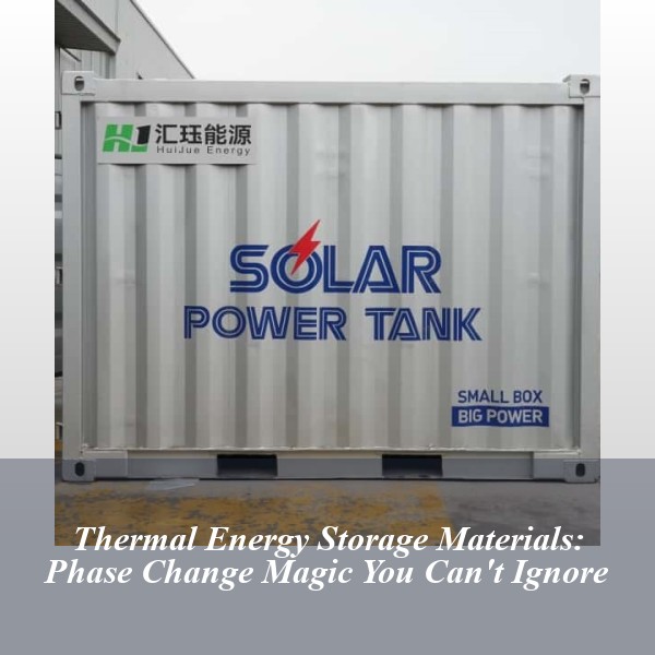 Thermal Energy Storage Materials: Phase Change Magic You Can't Ignore