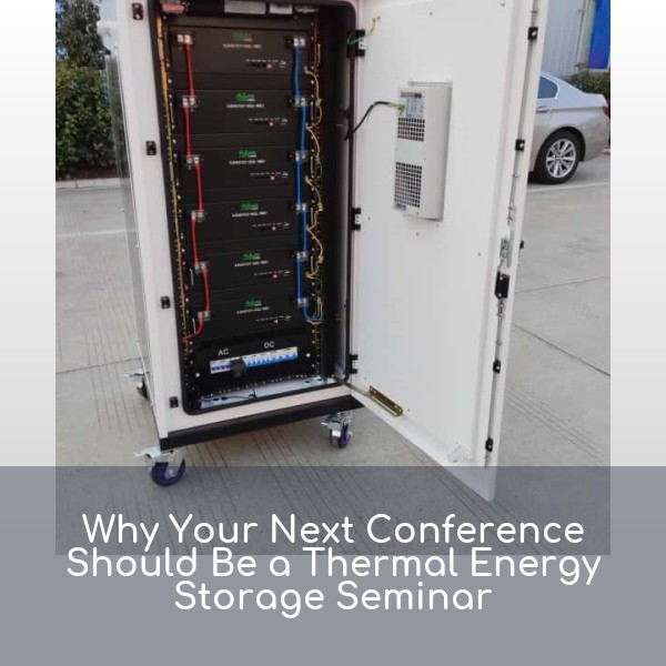 Why Your Next Conference Should Be a Thermal Energy Storage Seminar