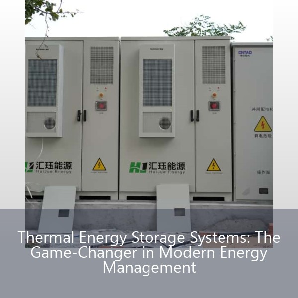 Thermal Energy Storage Systems: The Game-Changer in Modern Energy Management