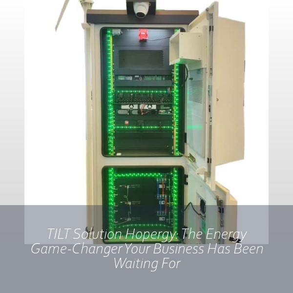 TILT Solution Hopergy: The Energy Game-Changer Your Business Has Been Waiting For