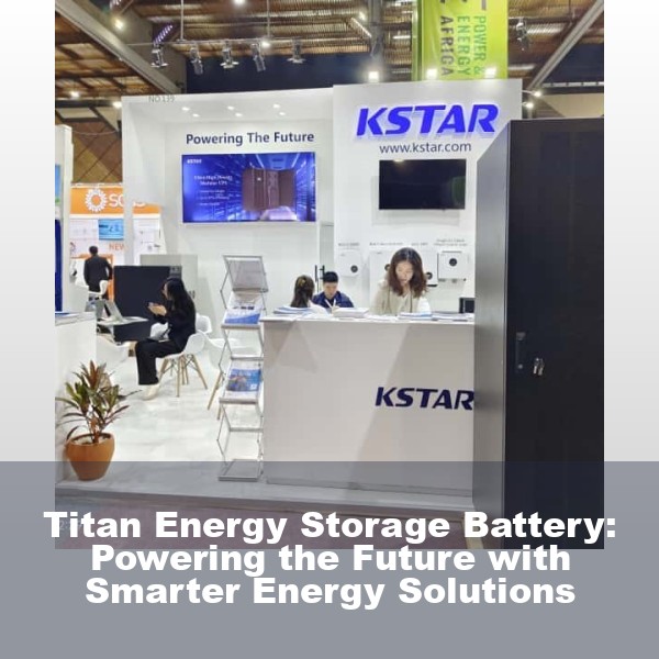 Titan Energy Storage Battery: Powering the Future with Smarter Energy Solutions