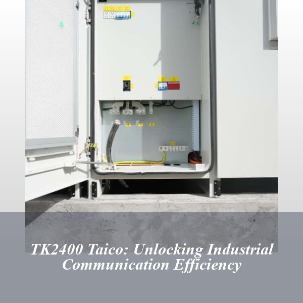 TK2400 Taico: Unlocking Industrial Communication Efficiency