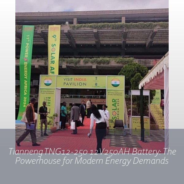 Tianneng TNG12-250 12V250AH Battery: The Powerhouse for Modern Energy Demands