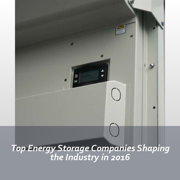 Top Energy Storage Companies Shaping the Industry in 2016