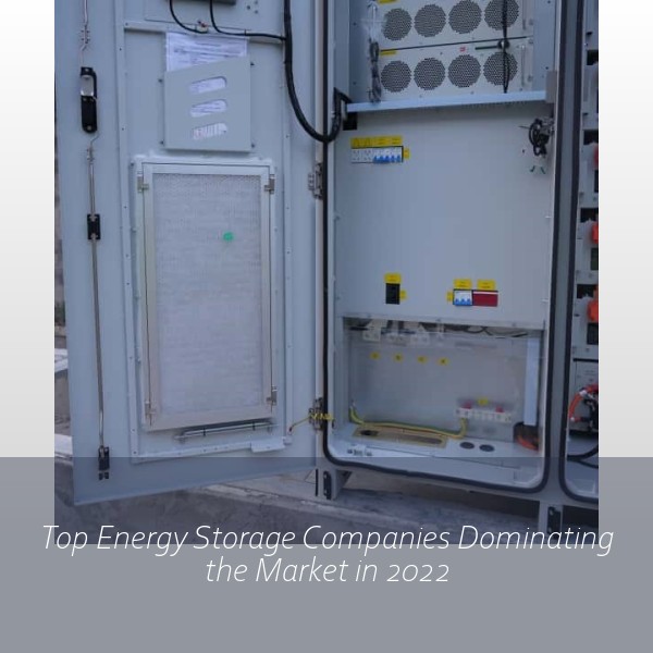 Top Energy Storage Companies Dominating the Market in 2022