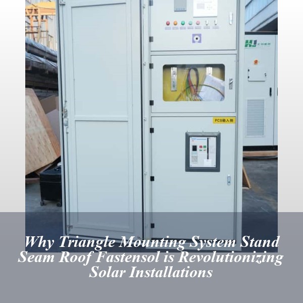 Why Triangle Mounting System Stand Seam Roof Fastensol is Revolutionizing Solar Installations