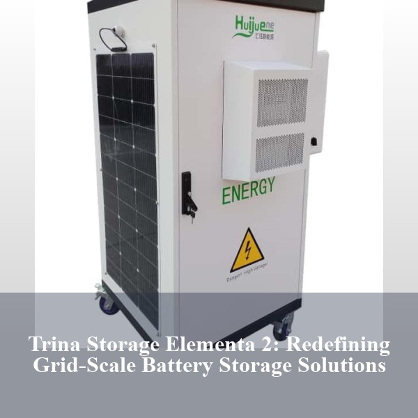 Trina Storage Elementa 2: Redefining Grid-Scale Battery Storage Solutions