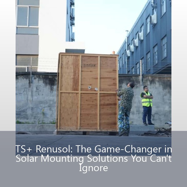 TS+ Renusol: The Game-Changer in Solar Mounting Solutions You Can't Ignore